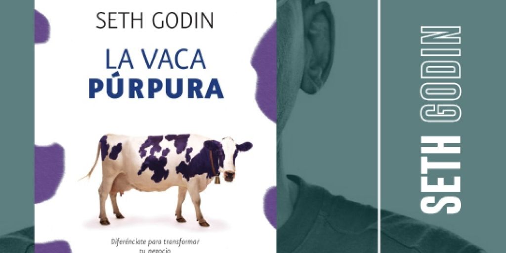 La vaca púrpura: Diferénciate para transformar tu negocio: Godin