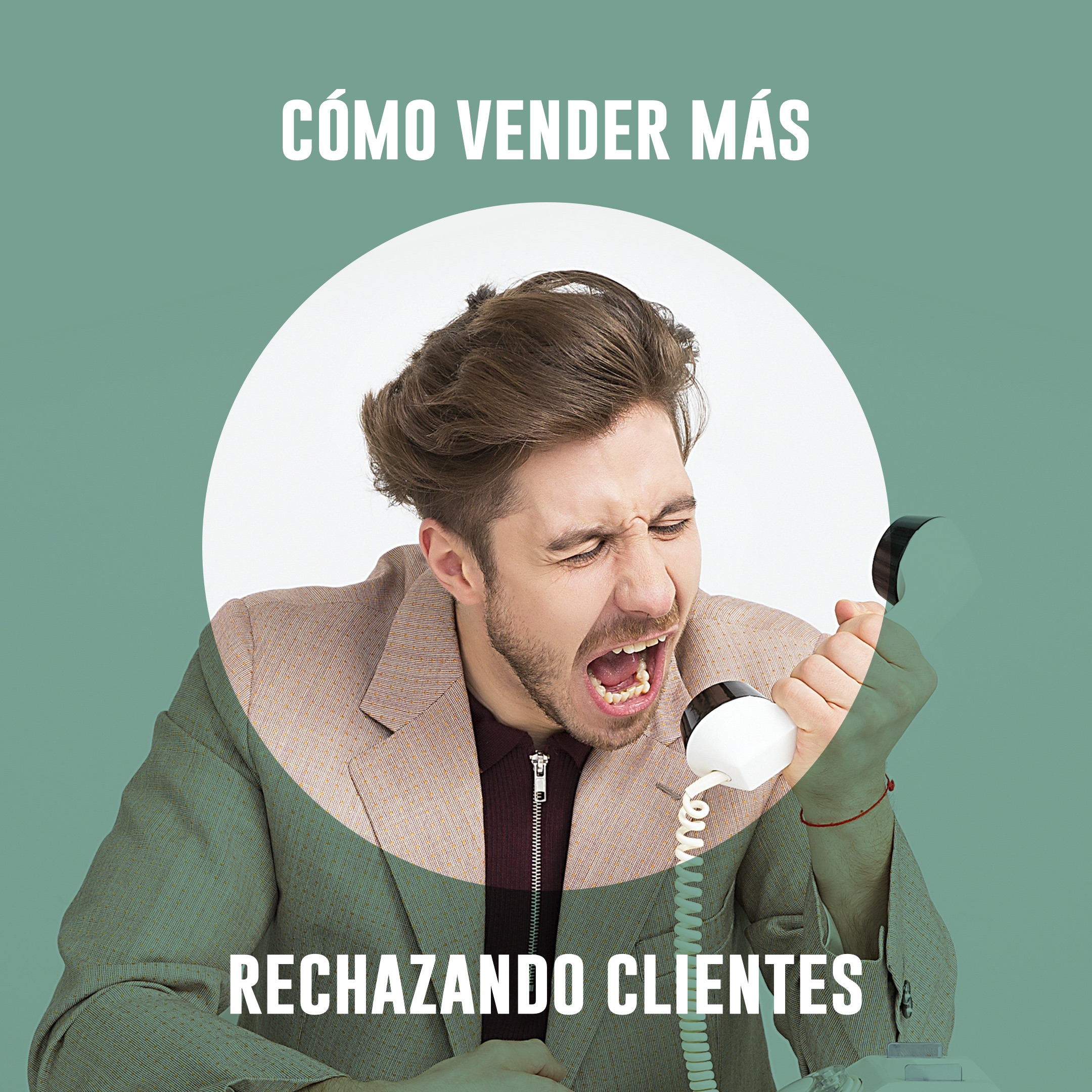 Cómo vender más… rechazando clientes